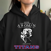 Never Underestimate A Woman Who Understand Football And Loves Titans Hoodie- Never Underestimate Sweatshirt- Custom Hoodies