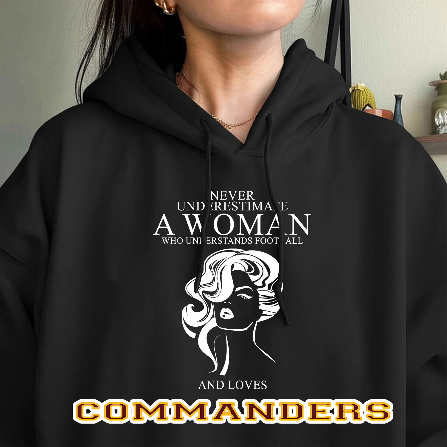 Never Underestimate A Woman Who Understand Football And Loves Commanders Hoodie- Never Underestimate Sweatshirt- Custom Hoodies