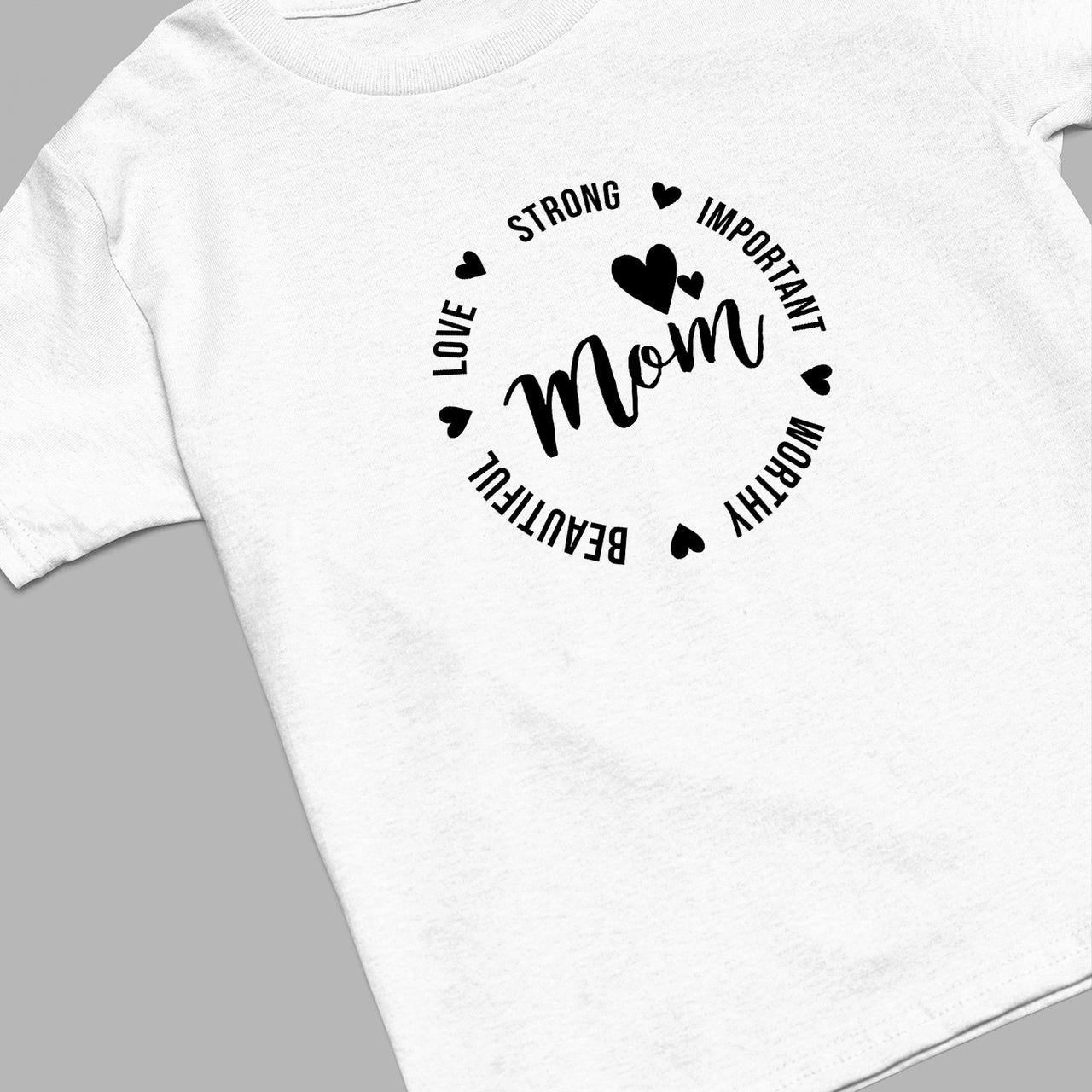 Mom Strong Shirt, Important Mom T-Shirt, Beautiful Mom Shirt, Worthy Mom Shirt, Loved Mom Tee, Mama Shirt, Mom Shirt, Mother's Day Gift, Happy Mother’s Day