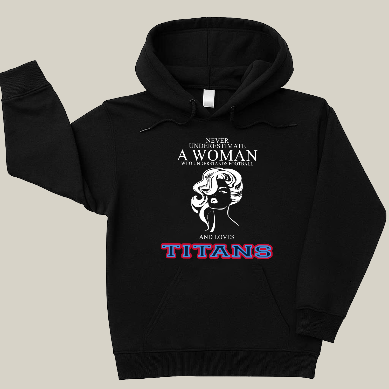 Never Underestimate A Woman Who Understand Football And Loves Titans Hoodie- Never Underestimate Sweatshirt- Custom Hoodies