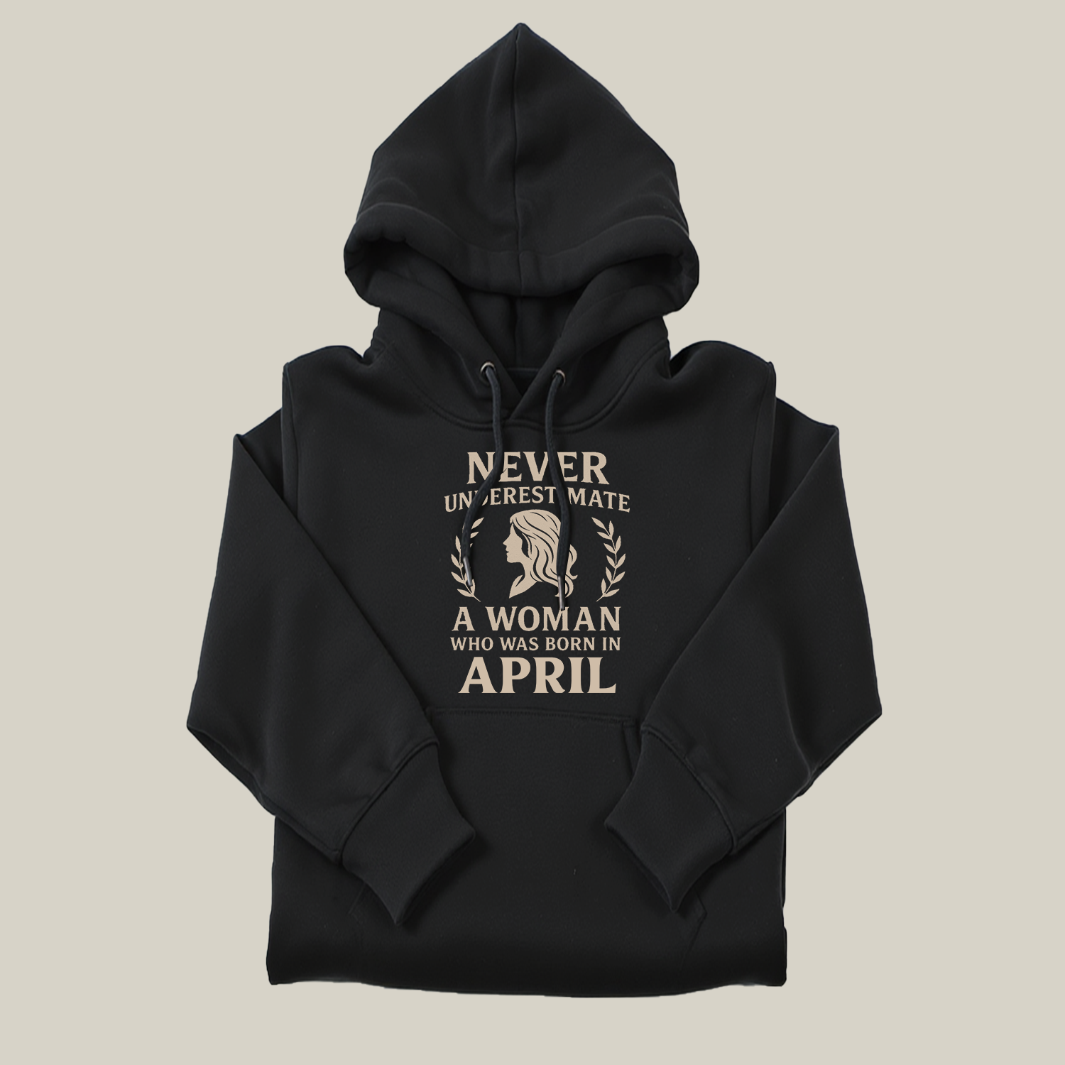 Never Underestimate A Woman Who Was Born in April Hoodie- Never Underestimate Sweatshirt- Custom Hoodies