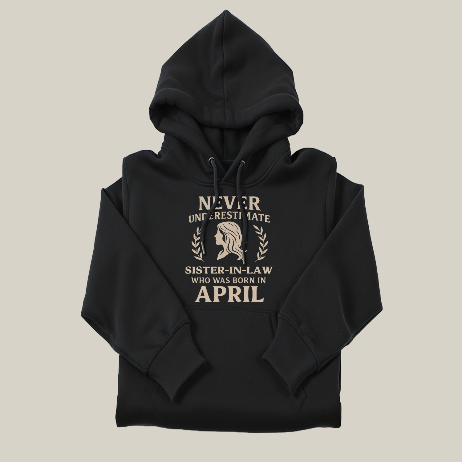 Never Underestimate Sister-in-law Who Was Born in April Hoodie- Never Underestimate Sweatshirt- Custom Hoodies