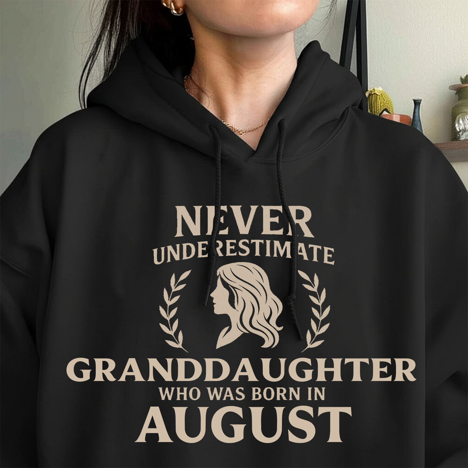 Never Underestimate Granddaughter Who Was Born in August Hoodie- Never Underestimate Sweatshirt- Custom Hoodies