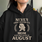 Never Underestimate Mom Who Was Born in August Hoodie- Never Underestimate Sweatshirt- Custom Hoodies