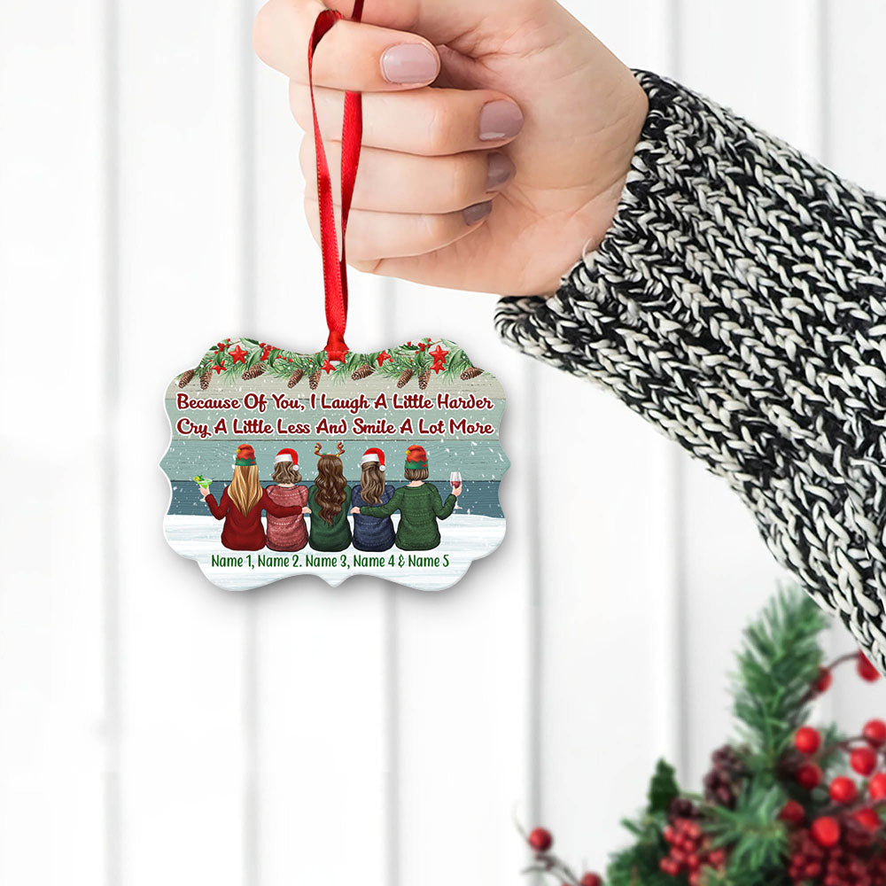 Because Of You I Laugh A Little Harder Cry A Little Less And Smile A Lot More Personalized Custom Name Aluminum Ornaments Gift For Christmas