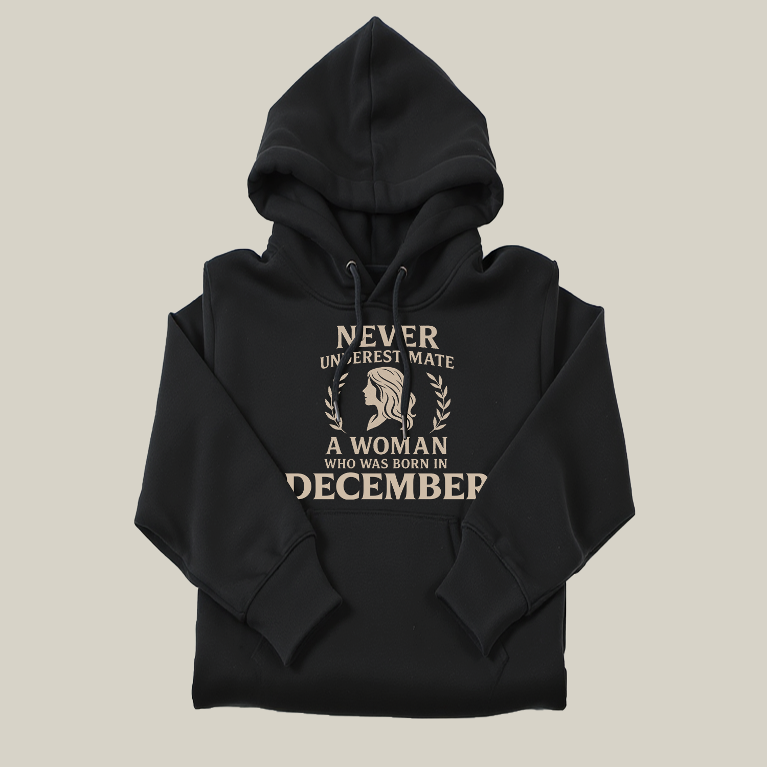 Never Underestimate A Woman Who Was Born in December Hoodie- Never Underestimate Sweatshirt- Custom Hoodies