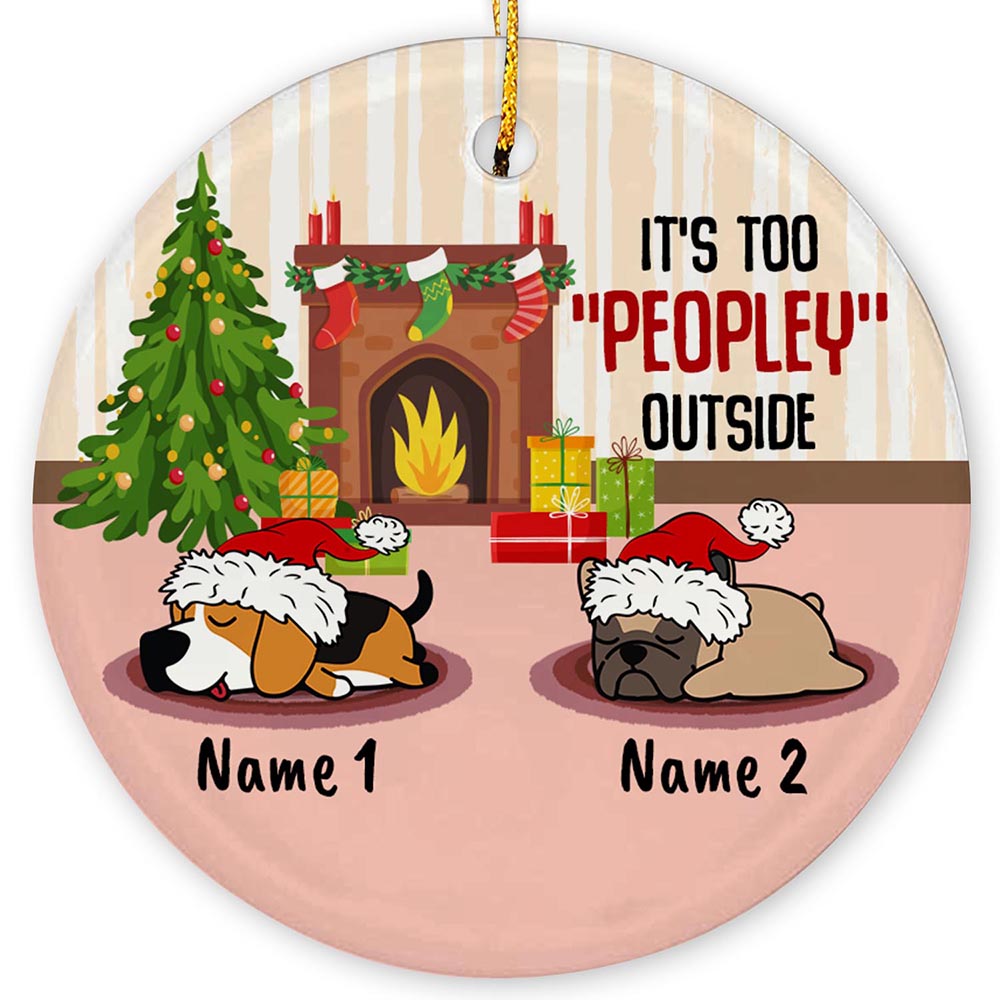 It's Too Peopley Outside Personalized Custom Christmas Premium Ceramic Ornaments Gift For Family, Christmas Holiday