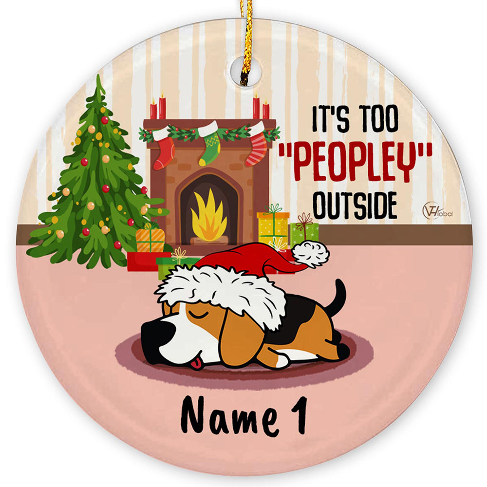 It's Too Peopley Outside Personalized Custom Christmas Premium Ceramic Ornaments Gift For Family, Christmas Holiday