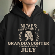 Never Underestimate Granddaughter Who Was Born in July Hoodie- Never Underestimate Sweatshirt- Custom Hoodies