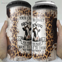 Thumbnail for Your Crazy Is Showing You Might Want To Tuck That Back In Funny Cow 4 in 1 Can Cooler 16Oz Tumbler Cup Bottle Cooler