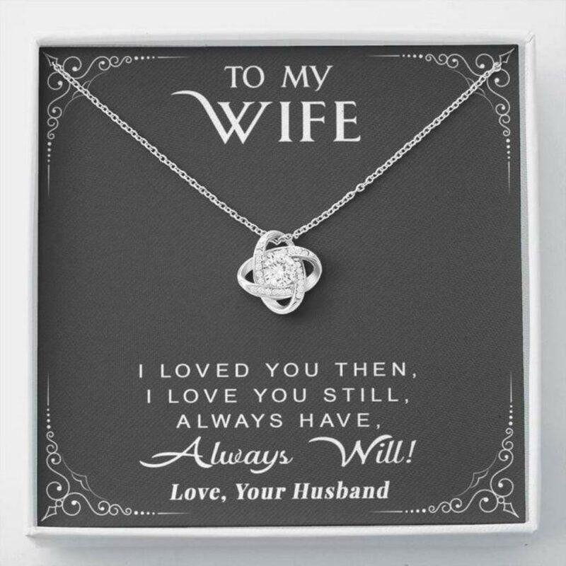 Wife Necklace, To My Wife Necklace Gift � I Loved You Then I Love You Still Always Have Always Will