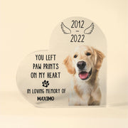 You Left Paw Prints On My Heart - Personalized Memorial Heart Acrylic Plaque, Loving Gift For Pet Loss Owners